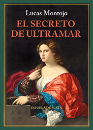 ESPUELA DE PLATA, El secreto de ultramar, Lucas Montojo Sánchez - ESPUELA DE PLATA