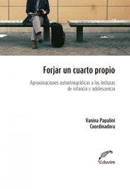 Forjar un cuarto propio, Vanina Papalini - EDUVIM (IBD)