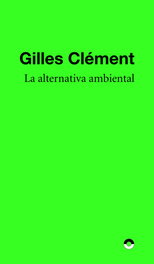 La alternativa ambiental, Gilles Clement - PUENTE EDITORES