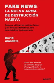 Fake News: La Nueva Arma de Destrucción Masiva, David Alandete - DEUSTO
