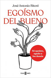 Egoísmo del bueno, José Antonio Ritore - Plaza & Janés