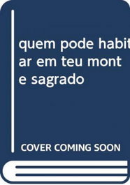 Quem pode habitar em teu monte sagrado, Eugenia De Vasconellos - EDIÇOES COLIBRI