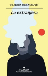 La extranjera, Claudia Durastanti - ANAGRAMA
