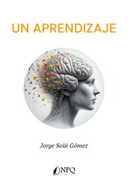 Un aprendizaje, Jorge Solá Gómez - NPQ EDITORES