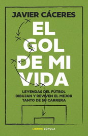 El gol de mi vida, Javier Cáceres - LIBROS CUPULA