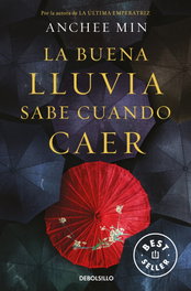 Buena lluvia sabe cuando caer, Anchee Min - DEBOLSILLO