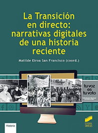 La Transición en directo: narrativas digitales de una historia reciente, Matilde Eiroa San Francisco - SINTESIS EDITORIAL