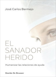 El sanador herido. Humanizar las relaciones de ayuda, José Carlos Bermejo Higuera - DESCLEE DE BROUWER
