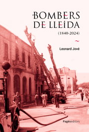 Bombers de Lleida (1840-2024), Leonard Jové Vidal - PAGES EDITORS