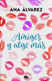 Amigos y algo más, Ana Álvarez - B DE BOLSILLO