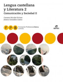 EDITEX, LENGUA CASTELLANA Y LITERATURA 2 COMUNICACION Y SOCIEDAD 2 FORMACION PROFESIONAL BASICA