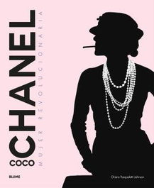 Coco Chanel: Mujer revolucionaria, Chiara Pasqualetti Johnson - BLUME