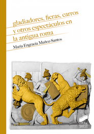 Gladiadores, fieras, carros y otros espectáculos en la antigua Roma, Muñoz-Santos, María Engracia - SINTESIS EDITORIAL