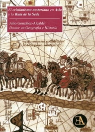 EL CRISTIANISMO NESORIANO EN ASIA Y LA RUTA DE LA SEDA, Julio González-Alcalde - LIBRERIA ARGENTINA (ELA)