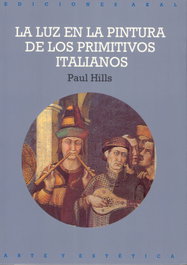 La luz en la pintura de los primitivos italianos, Paul Hills - AKAL