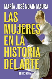 Las mujeres en la historia del arte, María José Noain Maura - PRINCIPAL DE LOS LIBROS