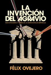 La invención del agravio, Félix Ovejero - ALIANZA