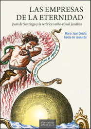 Las empresas de la eternidad. Juan de Santiago y la retórica verbo-visual jesuítica, Mª José Cuesta García de Leonardo - PUV.(PUB.UNIVERSITAT VALENCIA)
