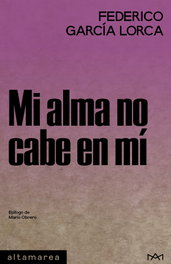Mi alma no cabe en mí, Federico García Lorca - ALTAMAREA