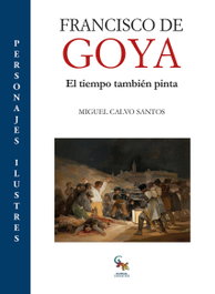 SARGANTANA EDITORIAL, Francisco de Goya: El tiempo también pinta, Miguel Calvo Santos - SARGANTANA EDITORIAL