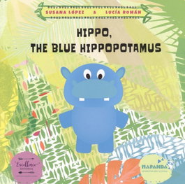 Hippo, the blue hippopotamus, Susana López; Lucia Román - Excellence Editorial