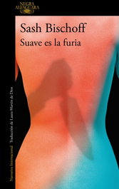 ALFAGUARA, Suave es la furia, Sash Bischoff - ALFAGUARA