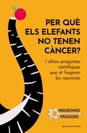 Per què els elefants no tenen càncer?, Neurones Fregides - ROSA DELS VENTS
