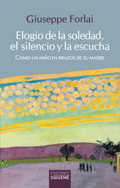 SIGUEME, ELOGIO DE LA SOLEDAD, EL SILENCIO Y LA ESCUCHA, Giuseppe Forlai - NUEVA ALIANZA