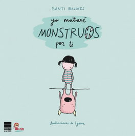 Yo mataré monstruos por ti, Santi Balmes Sanfeliu - ATICO DE LIBROS