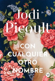 CON CUALQUIER OTRO NOMBRE, Jodi Picoult - VR EUROPA
