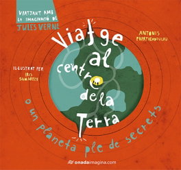 ONADA EDICIONS, VIATGE AL CENTRE DE LA TERRA, Iris Samartzi; Antonis Papatheodoulou - ONADA EDICIONS