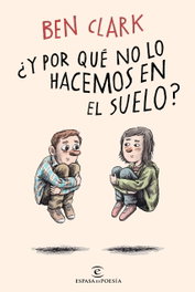 ¿Y por qué no lo hacemos en el suelo?, Ben Clark - ESPASA CALPE
