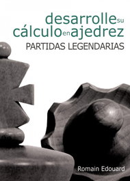 LA CASA DE AJEDREZ 3. Desarrolle su cálculo en ajedrez: Partidas legendarias