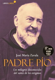 Padre Pío. Milagros desconocidos del santo de los estigmas, Jose Mª Zavala - LIBROS LIBRES