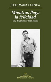 Mientras llega la felicidad, Jose Mª Cuenca - ANAGRAMA