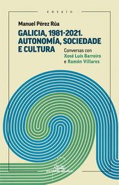 GALAXIA, Galicia, 1981-2021. Autonomía, Sociedade e cultura. Conversas con Xosé Luís Barreiro e Ramón Billares - Manuel Pérez Rúa