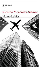 HOMO LUBITZ, Ricardo Menéndez Salmón - SEIX BARRAL EDICIONES