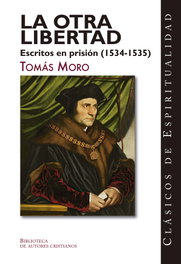 La otra libertad. Escritos en prisión (1534-1535), Tomás Moro, Santo - BIBL.AUTORES CRISTIANOS