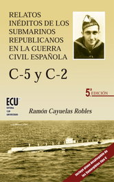 C-5 y C-2. Relatos inéditos de los submarinos republicanos en la guerra civil española, Ramón Cayuelas Robles - ECU