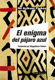 EL ENIGMA DEL PÁJARO AZUL, Nii Ayikwei Parkes - CLUB EDITOR