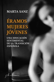 ERAMOS MUJERES JOVENES, Marta Sanz - FUNDACION JOSE MANUEL LARA