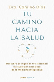 Tu camino hacia la salud, Dra. Camino Díaz - LIBROS CUPULA