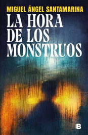 La hora de los monstruos, Miguel Ángel Santamarina - EDICIONES B