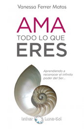 AMA TODO LO QUE ERES, Vanessa Ferrer Matos - ISTHAR LUNA-SOL