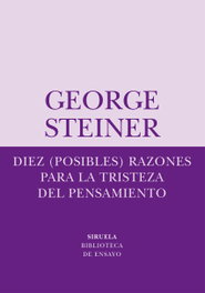 Diez (posibles) razones para la tristeza del pensamiento, George Steiner - SIRUELA