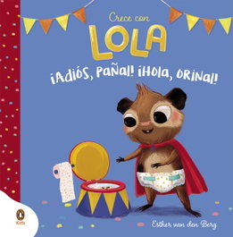 PENGUIN KIDS, ¡Adiós, pañal! ¡Hola, orinal! (Crece con Lola) - PENGUIN KIDS