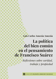 Política del bien común en el pensamiento de Francisco Suárez, Luis Carlos Amezua Amezua - COMARES