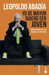 Yo de mayor quiero ser joven, Leopoldo Abadía - BOOKET