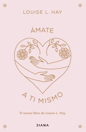 Ámate a ti mismo, Louise L. Hay - DIANA EDITORIAL