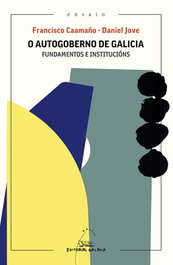 O autogoberno de Galicia. Fundamentos e institucións, Francisco Caamaño Domínguez - GALAXIA
